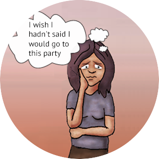 Suzy is looking worried and thinking, “I wish I hadn’t said I would go to this party.”